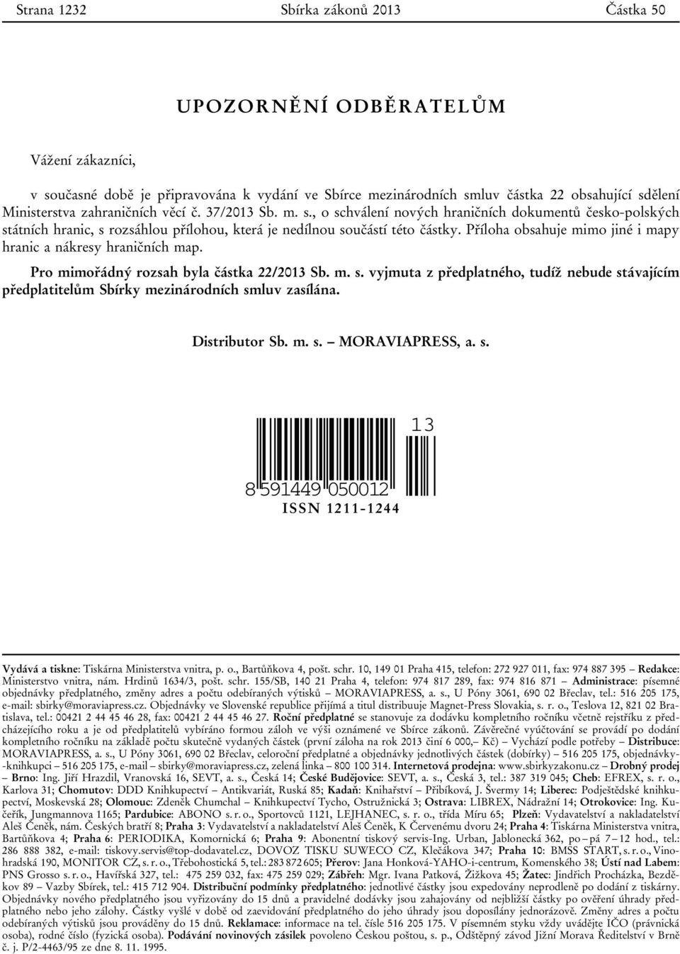 Příloha obsahuje mimo jiné i mapy hranic a nákresy hraničních map. Pro mimořádný rozsah byla částka 22/2013 Sb. m. s.