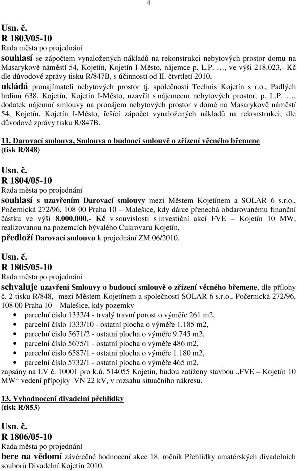 L.P., dodatek nájemní smlouvy na pronájem nebytových prostor v domě na Masarykově náměstí 54, Kojetín, Kojetín I-Město, řešící zápočet vynaložených nákladů na rekonstrukci, dle důvodové zprávy tisku