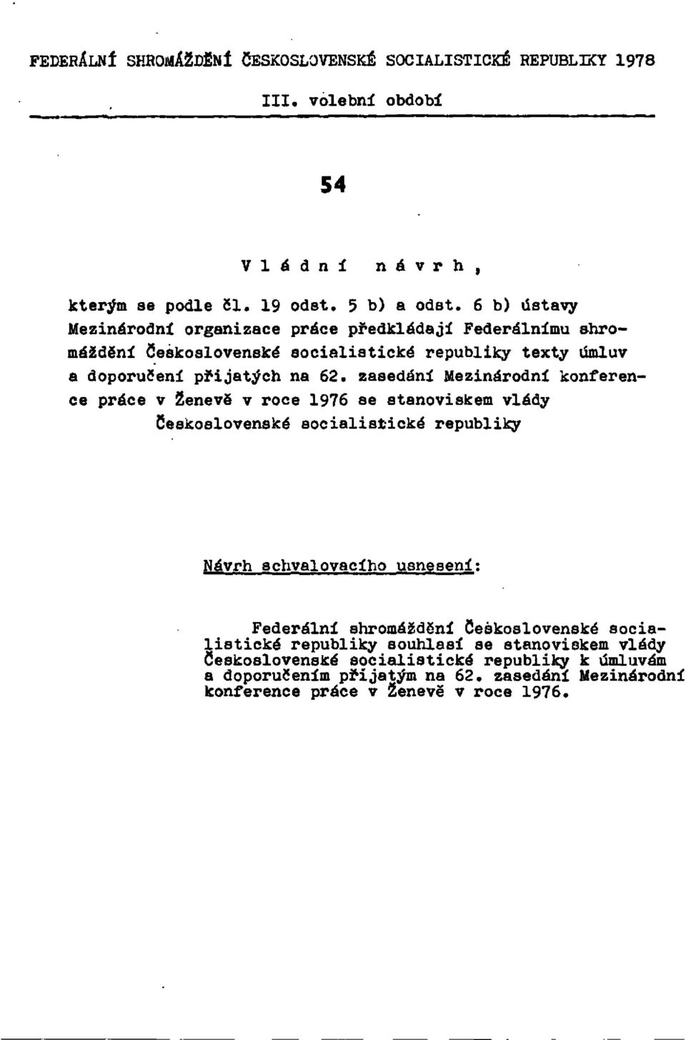 zasedání Mezinárodní konference práce v Ženevě v roce 1976 se stanoviskem vlády Československé socialistické republiky Návrh schvalovacího usnesení: Federální shromáždění