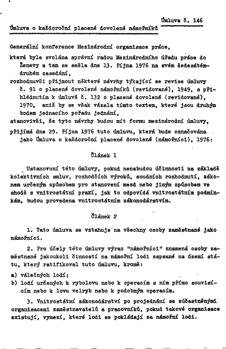 října 1976 na svém šedesátémdruhém zasedání, rozhodnuvši přijmout některé návrhy týkající se revise úmluvy 5. 91 o placené dovolené námořníků (revidované), 1949, s přihlédnutím k úmluvě č.