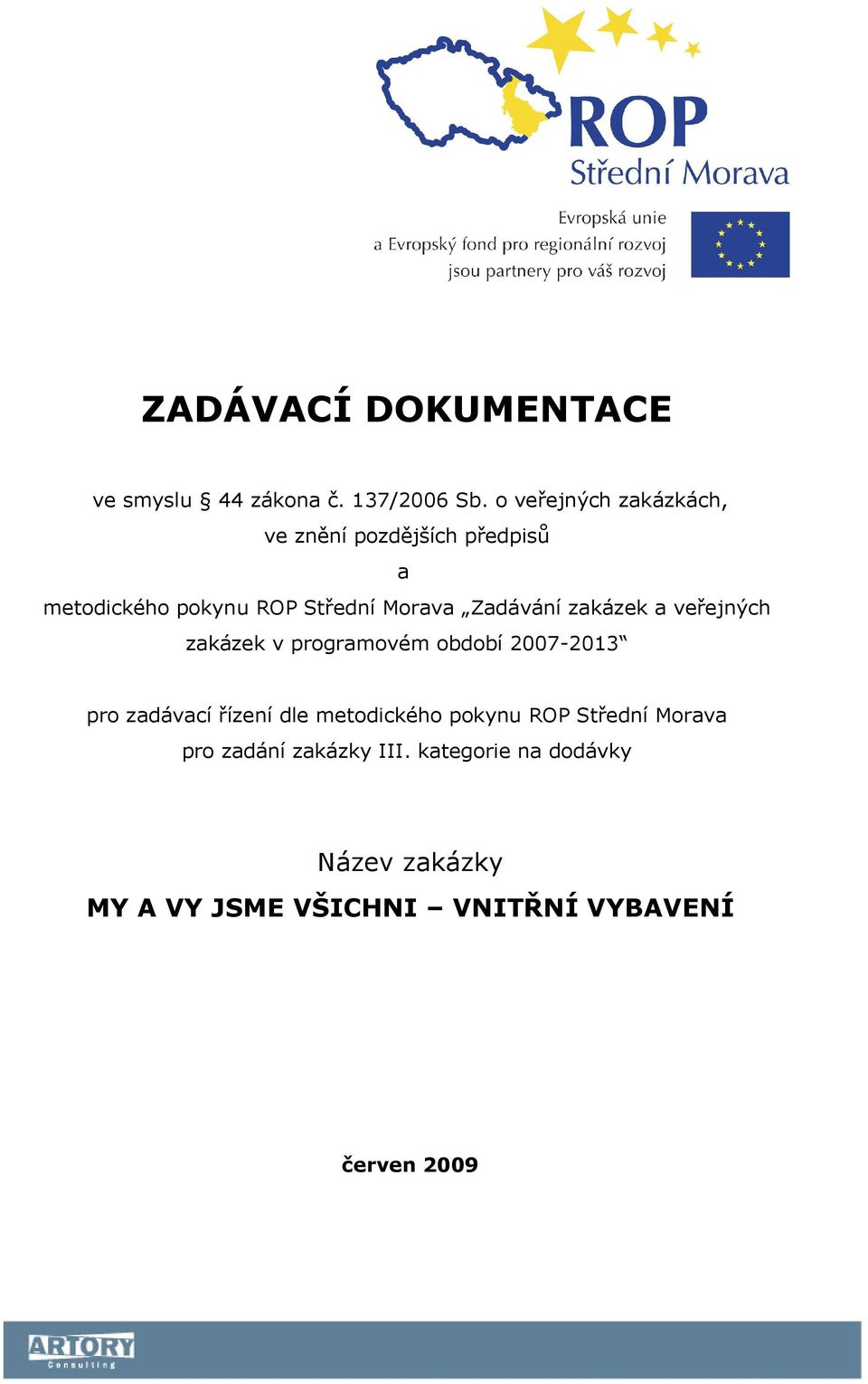 Zadávání zakázek a veřejných zakázek v programovém období 2007-2013 pro zadávací řízení dle