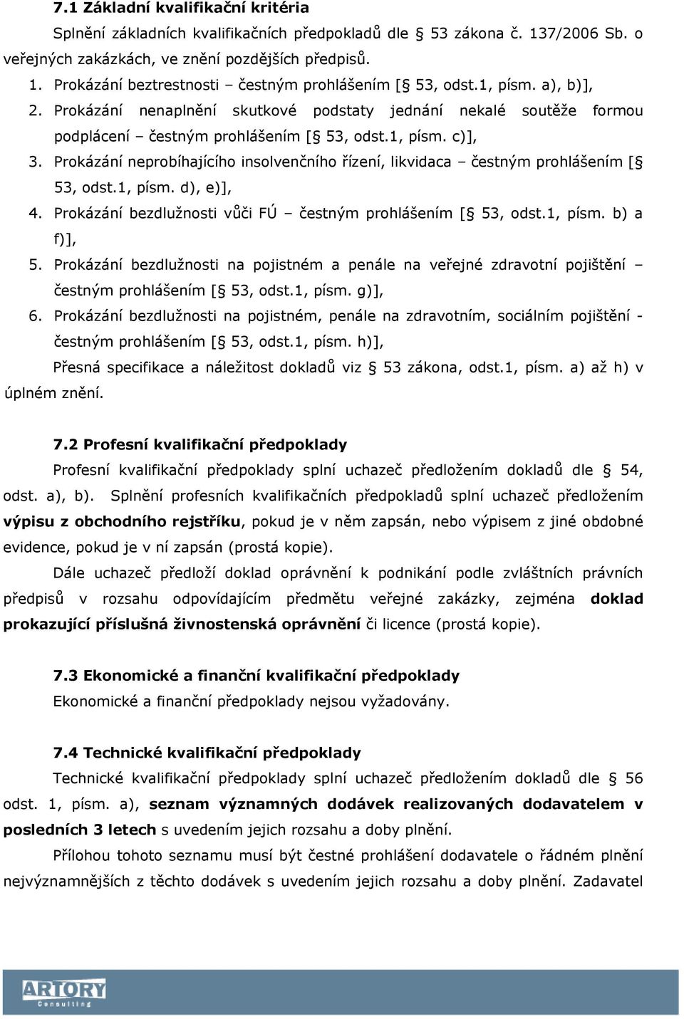 Prokázání neprobíhajícího insolvenčního řízení, likvidaca čestným prohlášením [ 53, odst.1, písm. d), e)], 4. Prokázání bezdlužnosti vůči FÚ čestným prohlášením [ 53, odst.1, písm. b) a f)], 5.