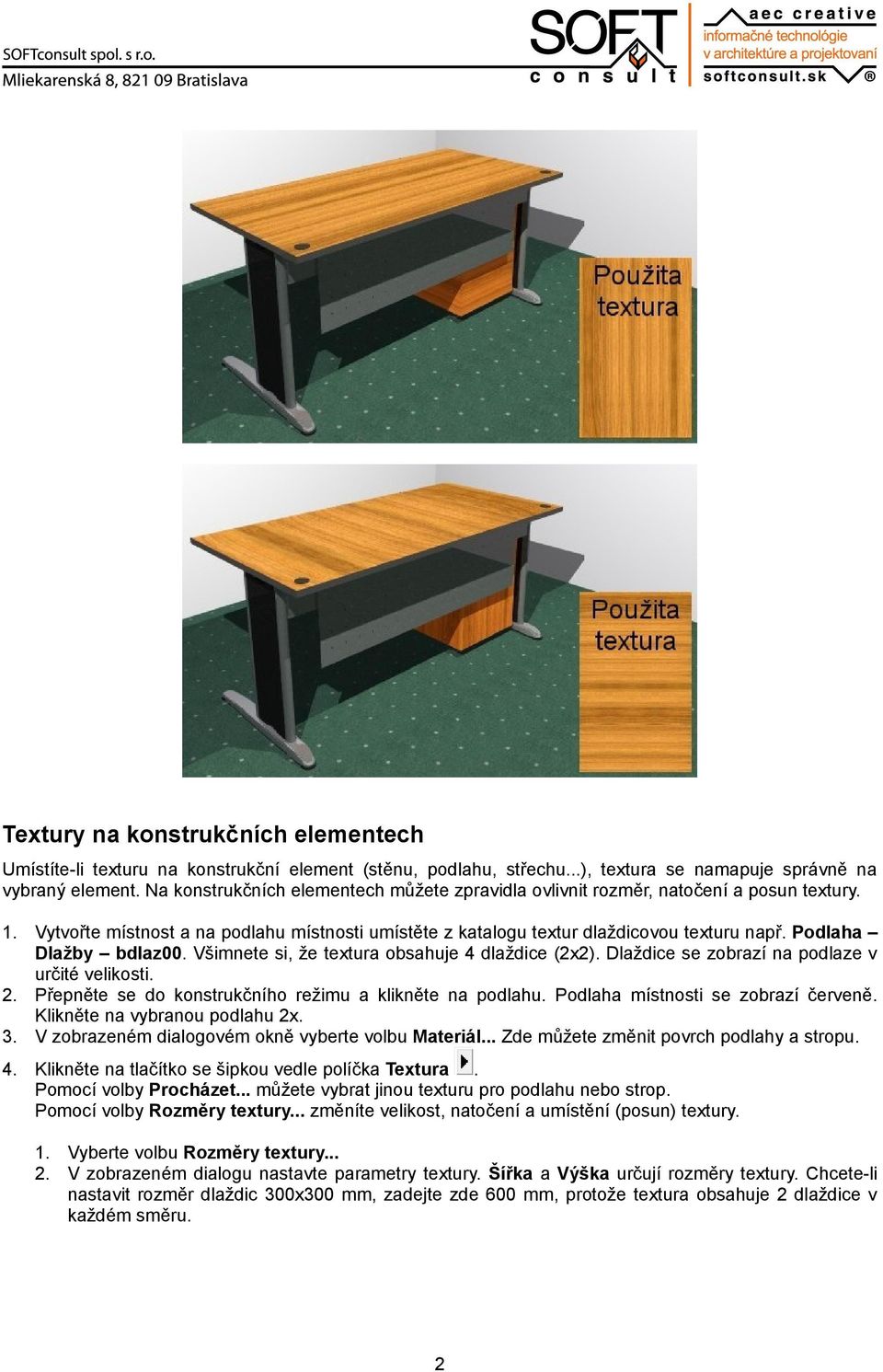 Podlaha Dlažby bdlaz00. Všimnete si, že textura obsahuje 4 dlaždice (2x2). Dlaždice se zobrazí na podlaze v určité velikosti. 2. Přepněte se do konstrukčního režimu a klikněte na podlahu.