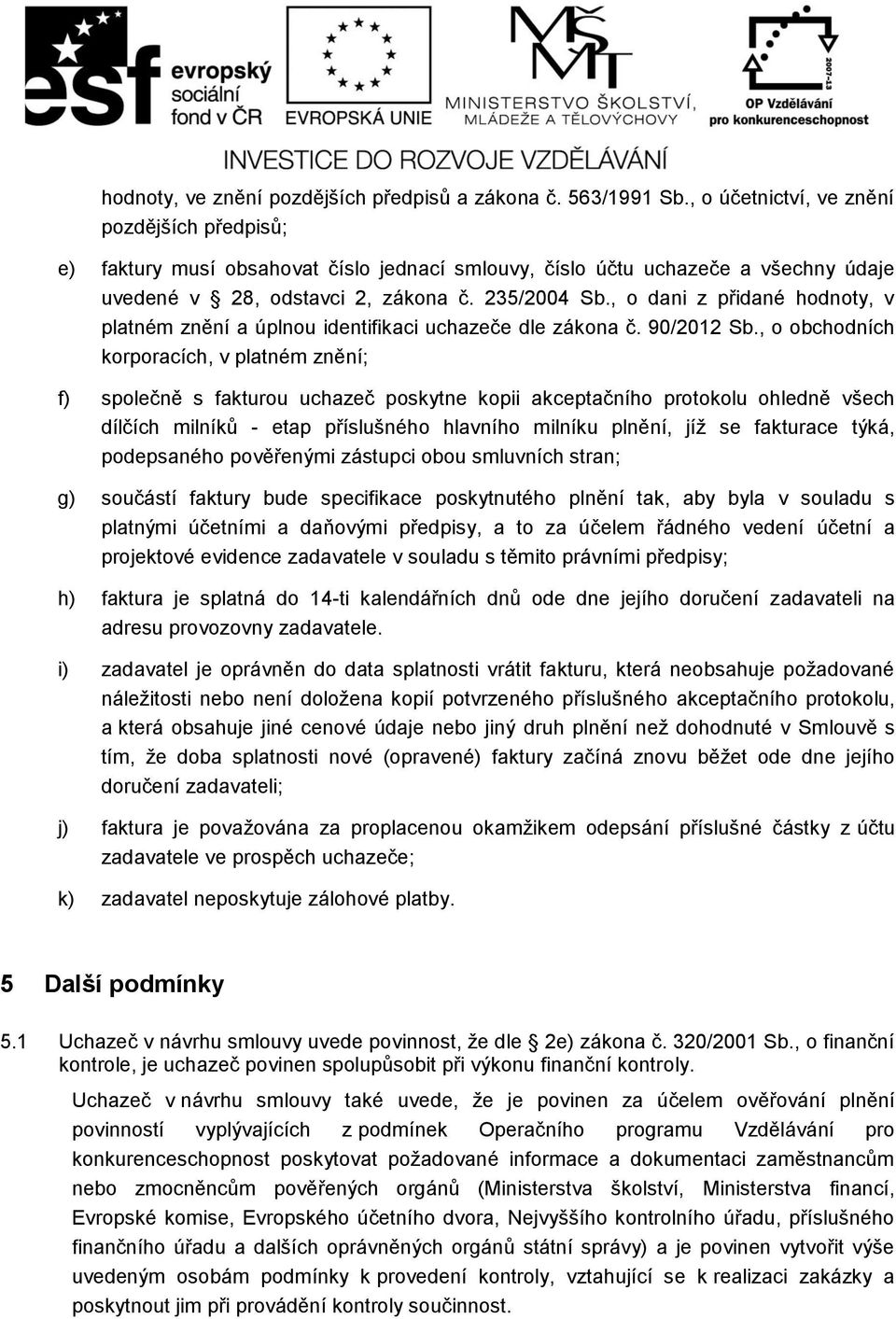 , o dani z přidané hodnoty, v platném znění a úplnou identifikaci uchazeče dle zákona č. 90/2012 Sb.