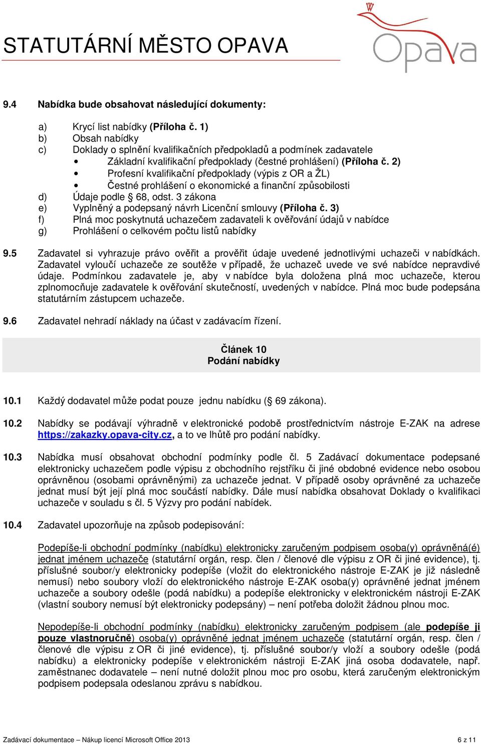 2) Profesní kvalifikační předpoklady (výpis z OR a ŽL) Čestné prohlášení o ekonomické a finanční způsobilosti d) Údaje podle 68, odst.