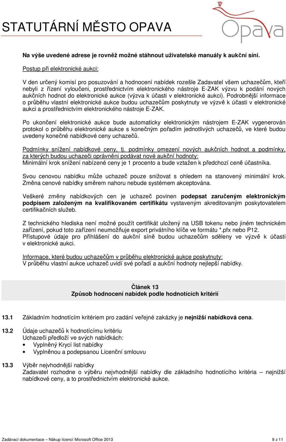 výzvu k podání nových aukčních hodnot do elektronické aukce (výzva k účasti v elektronické aukci).