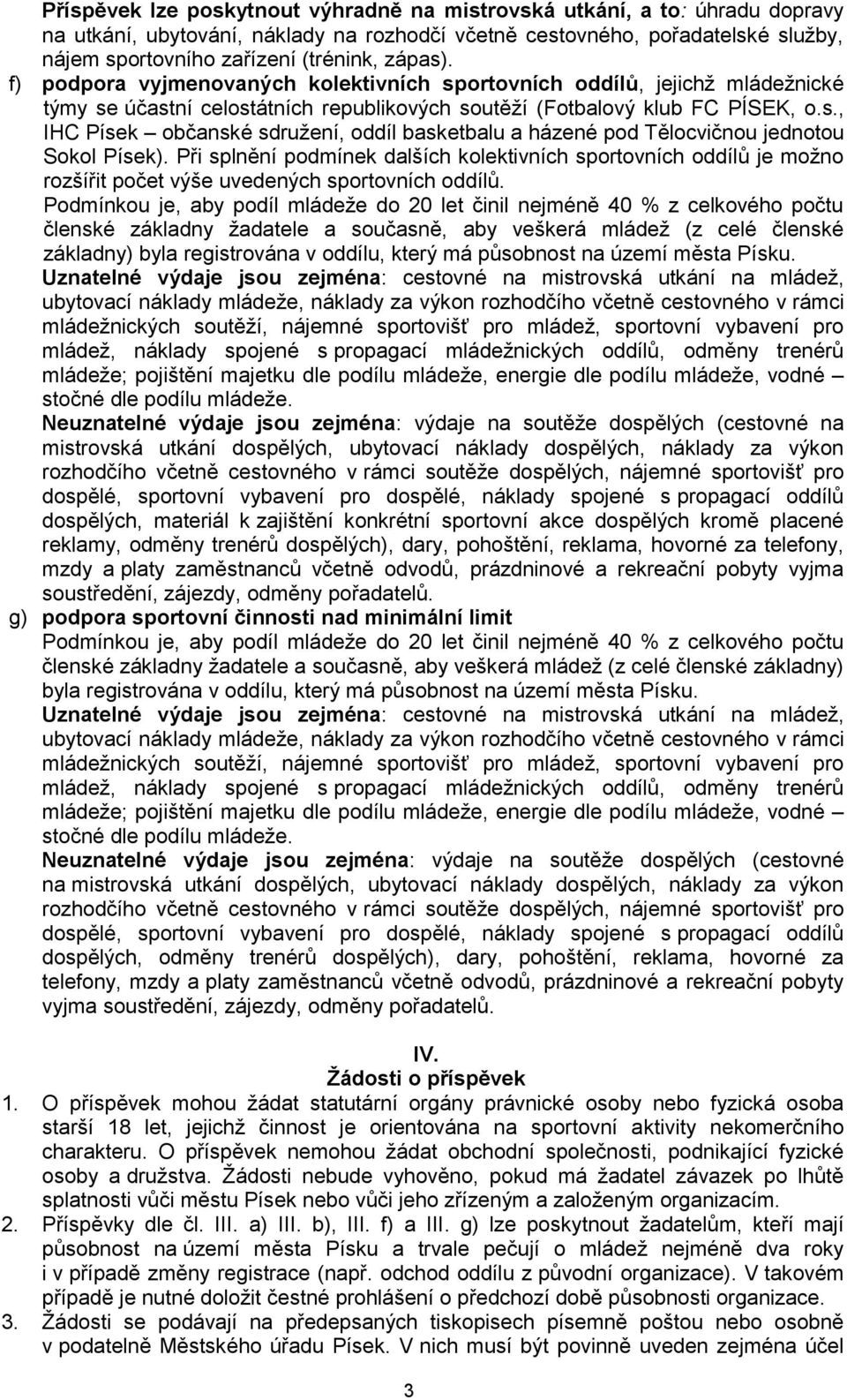 Při splnění podmínek dalších kolektivních sportovních oddílů je možno rozšířit počet výše uvedených sportovních oddílů.