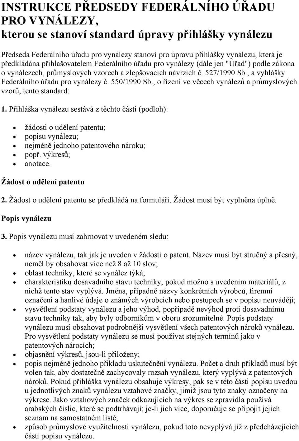 , a vyhlášky Federálního úřadu pro vynálezy č. 550/1990 Sb., o řízení ve věcech vynálezů a průmyslových vzorů, tento standard: 1.