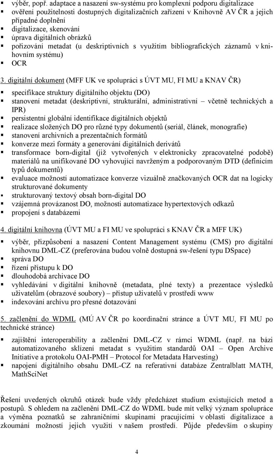 digitálních obrázků pořizování metadat (u deskriptivních s využitím bibliografických záznamů v knihovním systému) OCR 3.