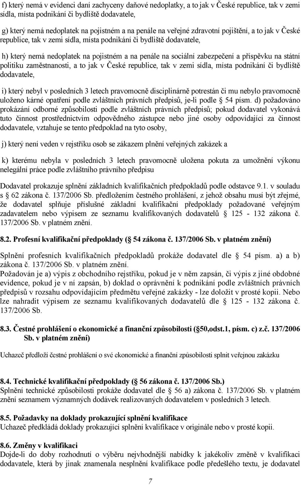 příspěvku na státní politiku zaměstnanosti, a to jak v České republice, tak v zemi sídla, místa podnikání či bydliště dodavatele, i) který nebyl v posledních 3 letech pravomocně disciplinárně