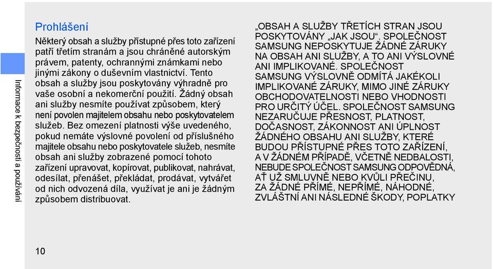 Žádný obsah ani služby nesmíte používat způsobem, který není povolen majitelem obsahu nebo poskytovatelem služeb.