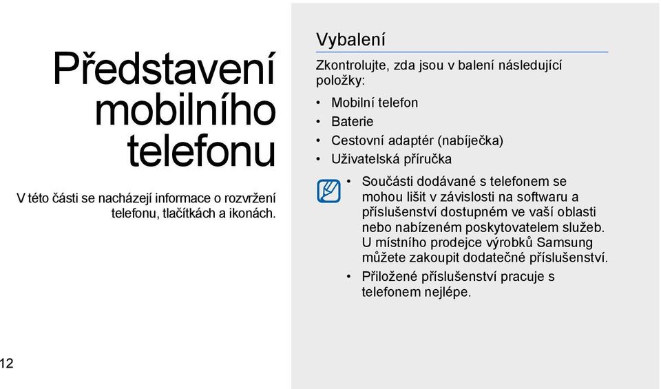 příručka Součásti dodávané s telefonem se mohou lišit v závislosti na softwaru a příslušenství dostupném ve vaší oblasti nebo