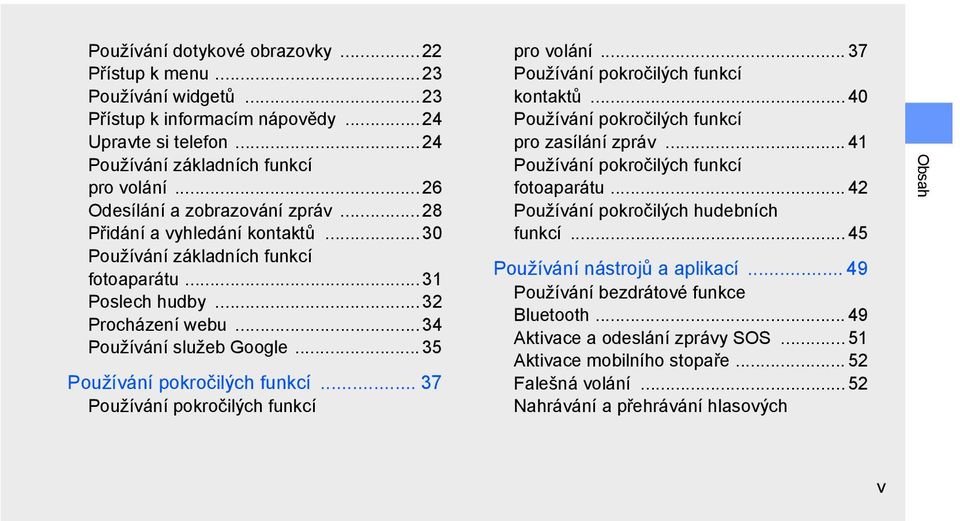 .. 35 Používání pokročilých funkcí... 37 Používání pokročilých funkcí pro volání... 37 Používání pokročilých funkcí kontaktů... 40 Používání pokročilých funkcí pro zasílání zpráv.