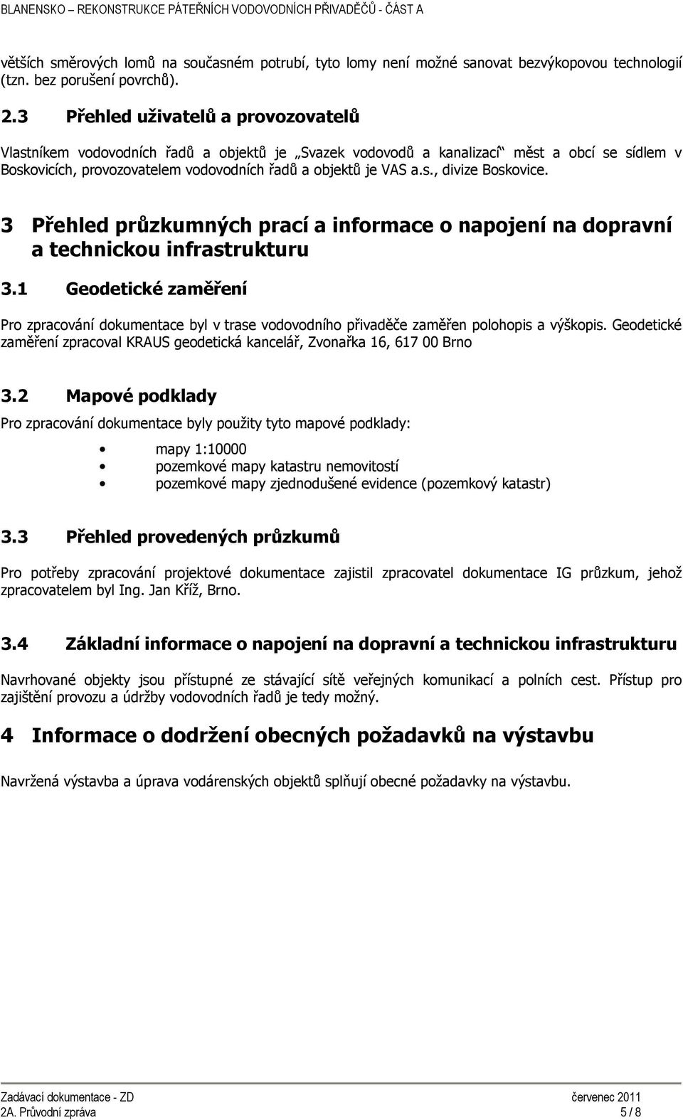 3 Přehled průzkumných prací a informace o napojení na dopravní a technickou infrastrukturu 3.