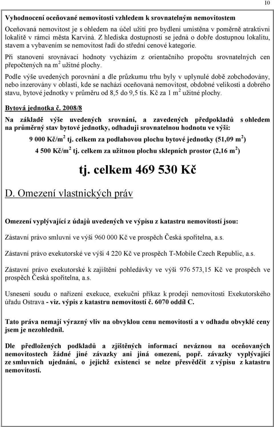 Při stanovení srovnávací hodnoty vycházím z orientačního propočtu srovnatelných cen přepočtených na m 2 užitné plochy.