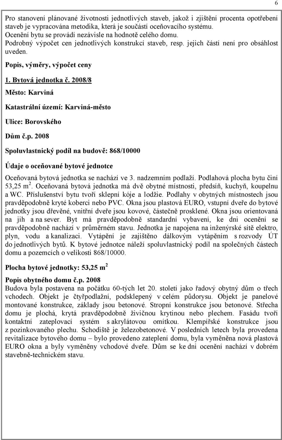 Bytová jednotka č. 2008/8 Město: Karviná Katastrální území: Karviná-město Ulice: Borovského Dům č.p.