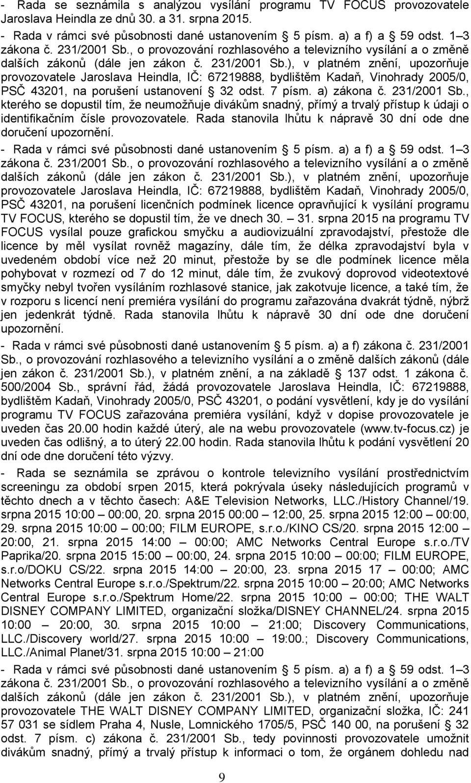 7 písm. a) zákona č. 231/2001 Sb., kterého se dopustil tím, že neumožňuje divákům snadný, přímý a trvalý přístup k údaji o identifikačním čísle provozovatele.