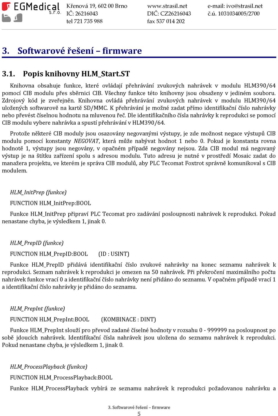 K přehrávání je možné zadat přímo identifikační číslo nahrávky nebo převést číselnou hodnotu na mluvenou řeč.