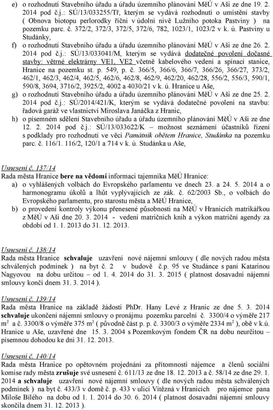 372/2, 372/3, 372/5, 372/6, 782, 1023/1, 1023/2 v k. ú. Pastviny u Studánky, f) o rozhodnutí Stavebního úřadu a úřadu územního plánování MěÚ v Aši ze dne 26. 2. 2014 pod č.j.