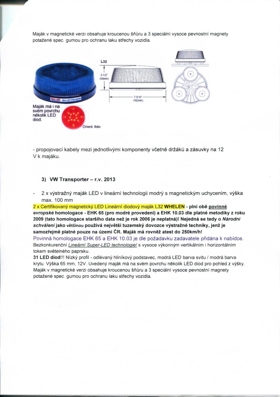 100 mm 2 x Certifikovany magneticky LED Linearni diodovy majak L32 WHELEN - plni obe povinne evropske homologace - EHK 65 (pro modre provedeni) a EHK 10.