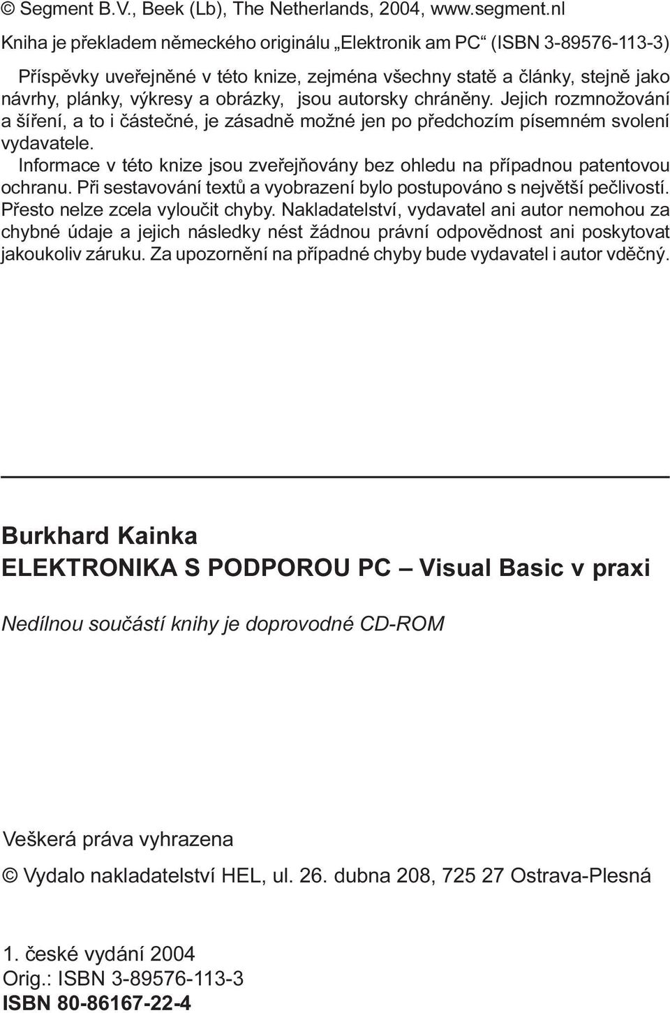 této knize jsou zveøejòovány bez ohledu na pøípadnou patentovou ochranu Pøi sestavování textù a vyobrazení bylo postupováno s nejvìtší peèlivostí Pøesto nelze zcela vylouèit chyby Nakladatelství,