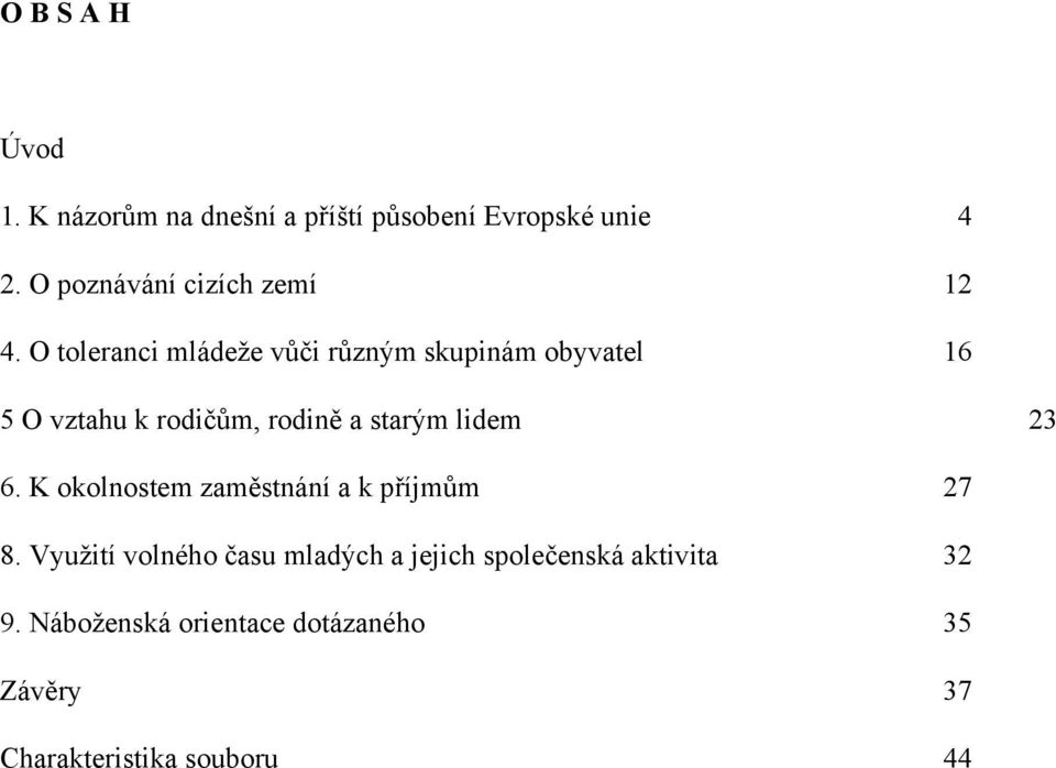 O toleranci mládeže vůči různým skupinám obyvatel 16 5 O vztahu k rodičům, rodině a starým lidem