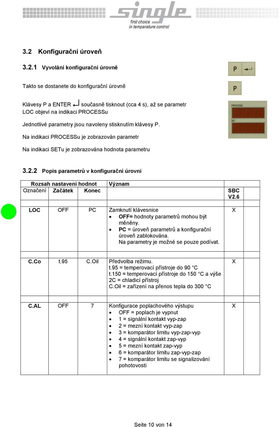 2 Popis parametrů v konfigurační úrovni Rozsah nastavení hodnot Význam Označení Začátek Konec SBC V2.6 LOC OFF PC Zamknutí klávesnice OFF= hodnoty parametrů mohou být měněny.