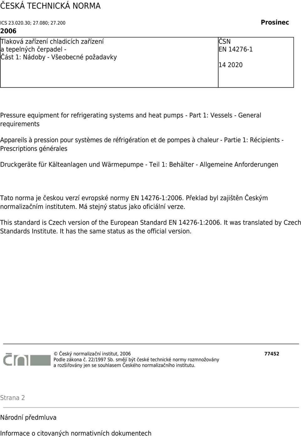 Part 1: Vessels - General requirements Appareils à pression pour systèmes de réfrigération et de pompes à chaleur - Partie 1: Récipients - Prescriptions générales Druckgeräte für Kälteanlagen und