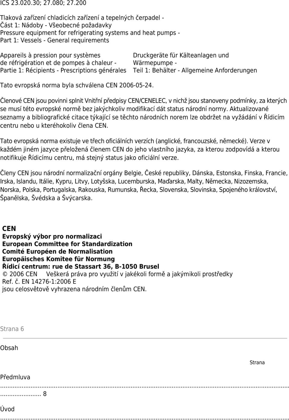 requirements Appareils à pression pour systèmes de réfrigération et de pompes à chaleur - Partie 1: Récipients - Prescriptions générales Druckgeräte für Kälteanlagen und Wärmepumpe - Teil 1: Behälter