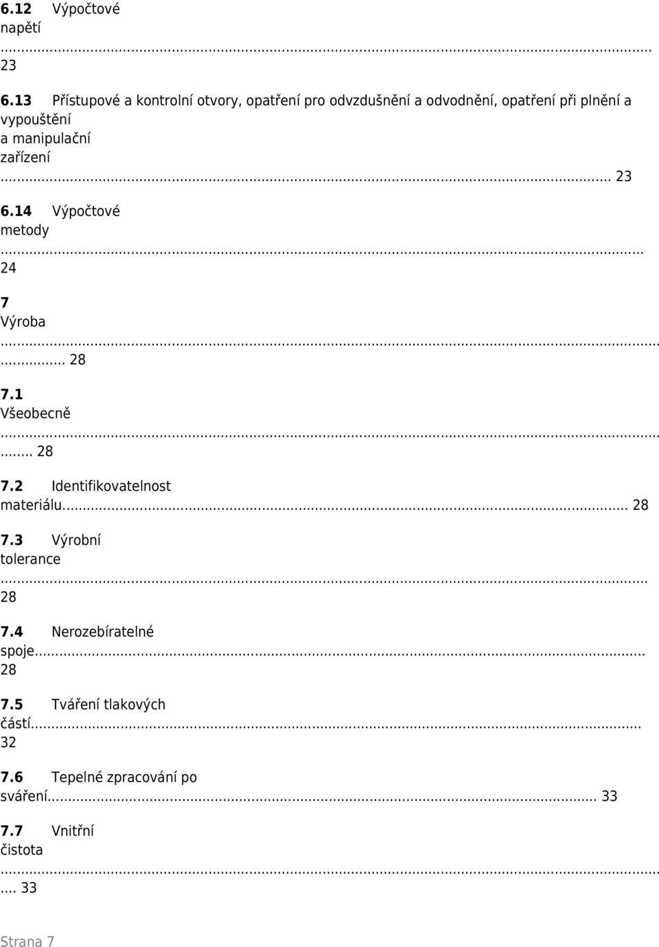 manipulační zařízení... 23 6.14 Výpočtové metody... 24 7 Výroba... 28 7.1 Všeobecně... 28 7.2 Identifikovatelnost materiálu.