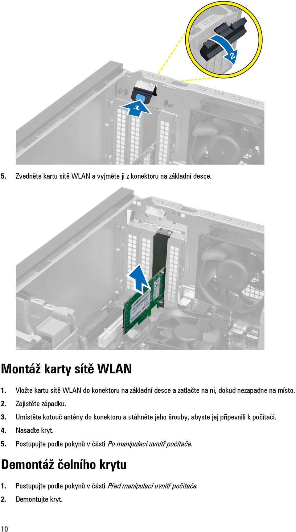 Umístěte kotouč antény do konektoru a utáhněte jeho šrouby, abyste jej připevnili k počítači. 4. Nasaďte kryt. 5.