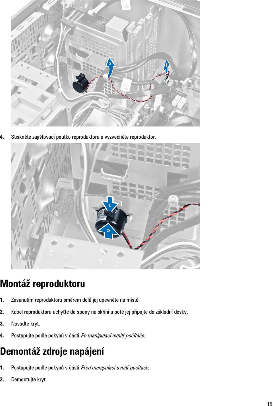 Kabel reproduktoru uchyťte do spony na skříni a poté jej připojte do základní desky. 3. Nasaďte kryt. 4.