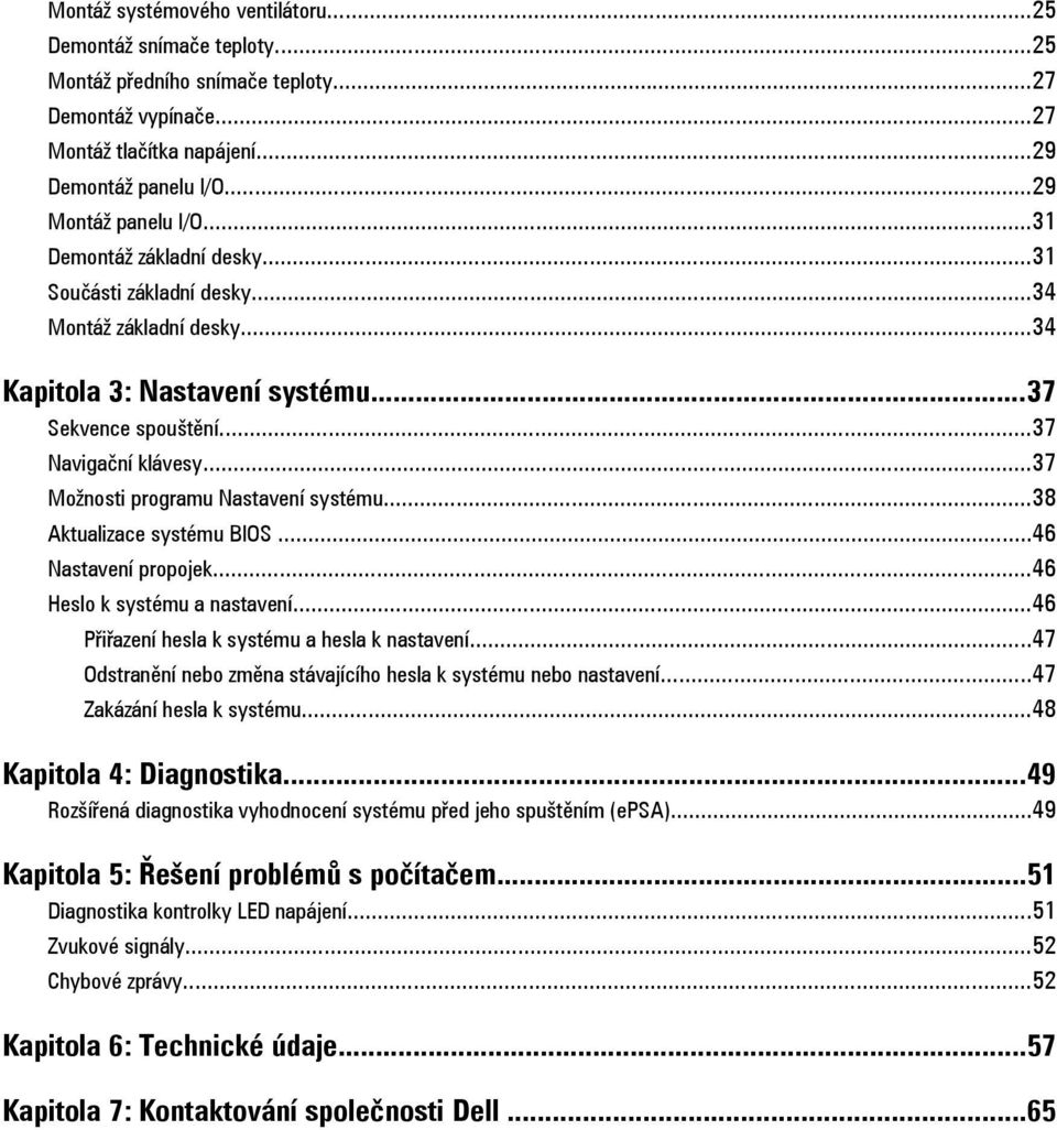 ..37 Možnosti programu Nastavení systému...38 Aktualizace systému BIOS...46 Nastavení propojek...46 Heslo k systému a nastavení...46 Přiřazení hesla k systému a hesla k nastavení.