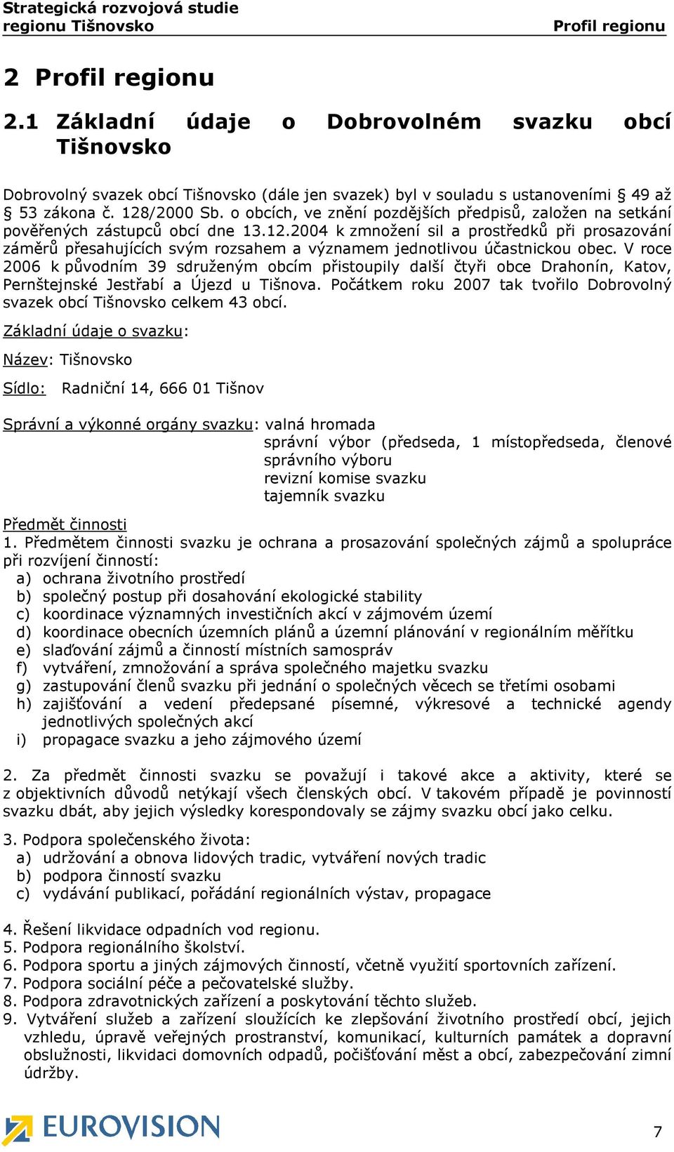 o obcích, ve znění pozdějších předpisů, založen na setkání pověřených zástupců obcí dne 13.12.