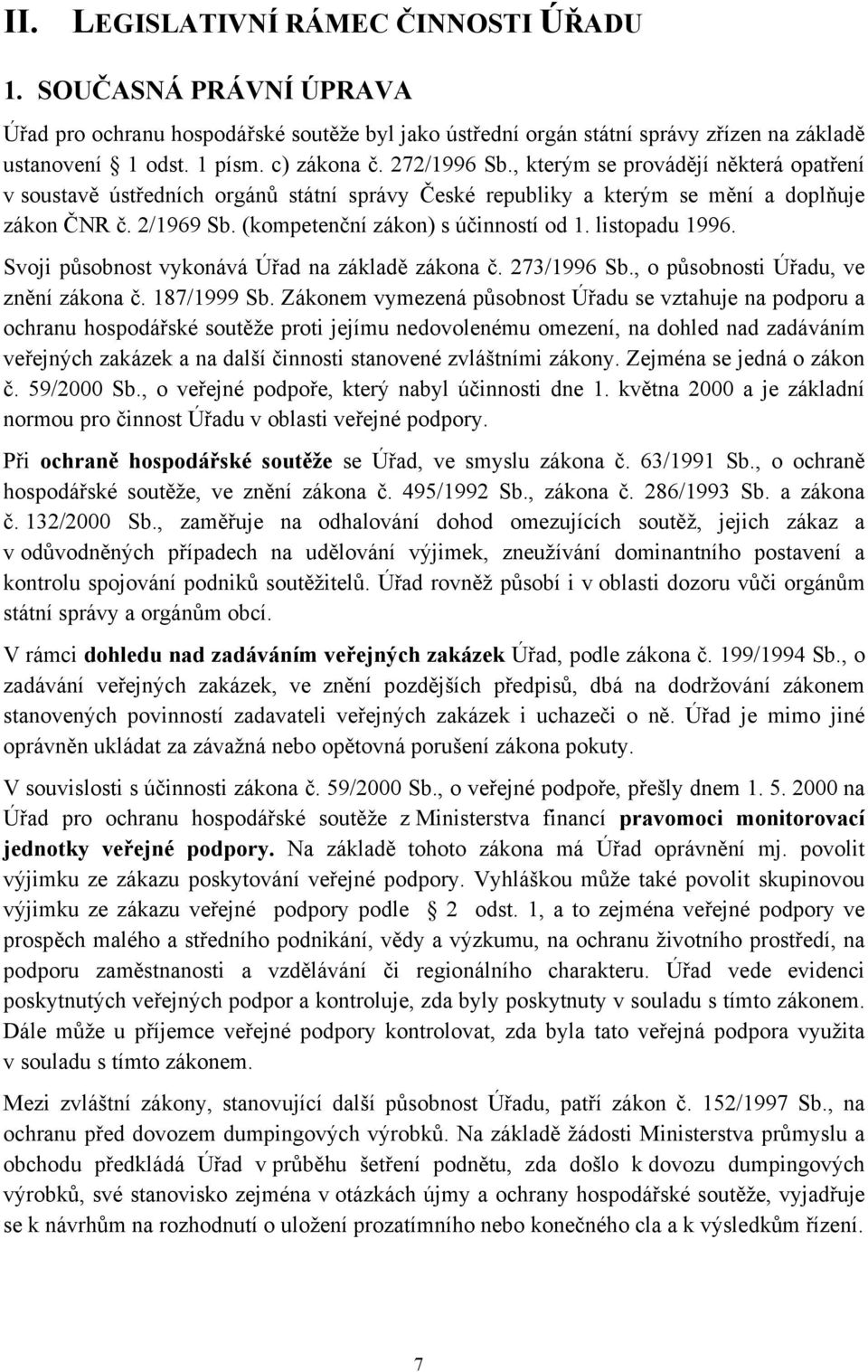 listopadu 1996. Svoji působnost vykonává Úřad na základě zákona č. 273/1996 Sb., o působnosti Úřadu, ve znění zákona č. 187/1999 Sb.