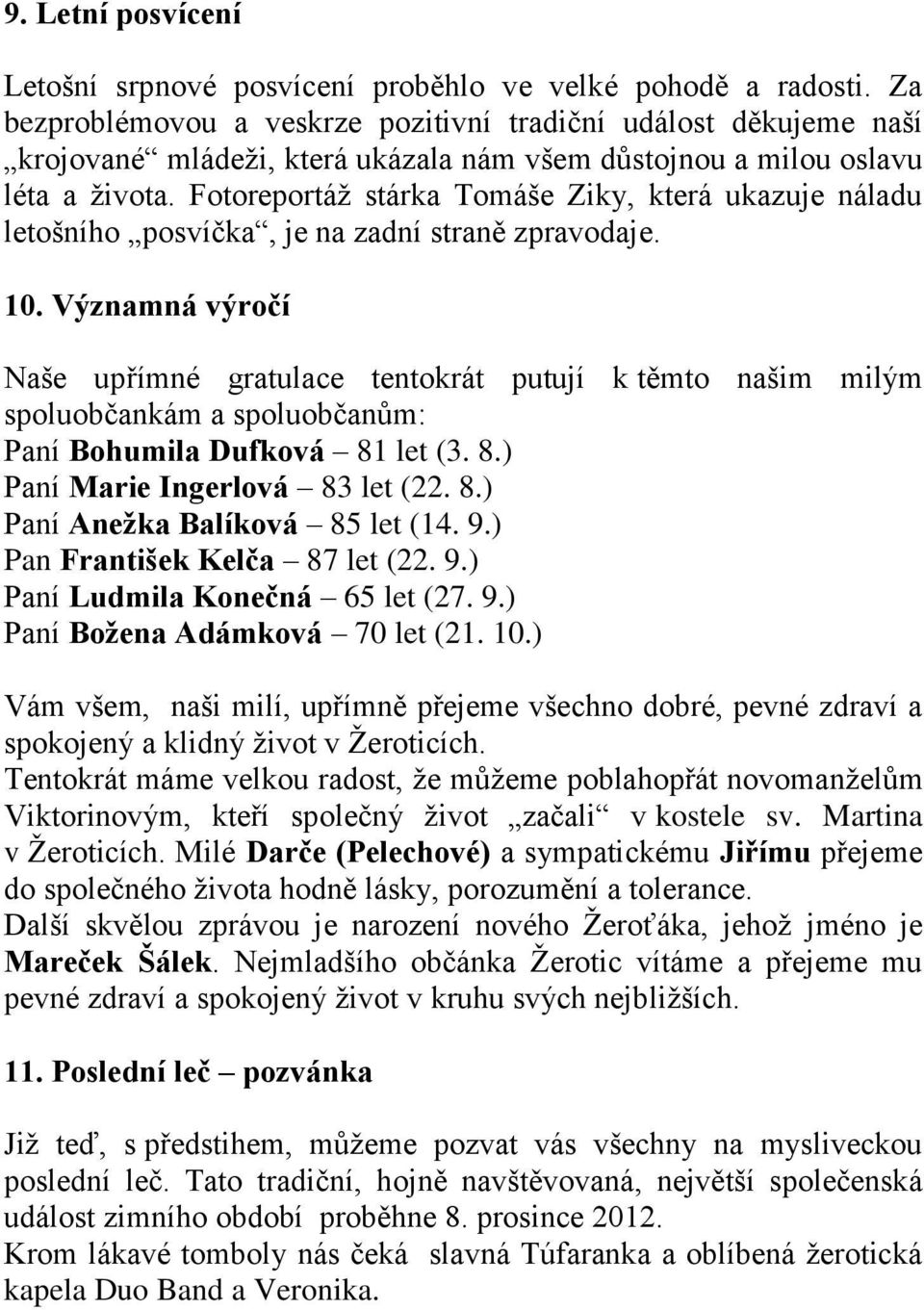 Fotoreportáž stárka Tomáše Ziky, která ukazuje náladu letošního posvíčka, je na zadní straně zpravodaje. 10.