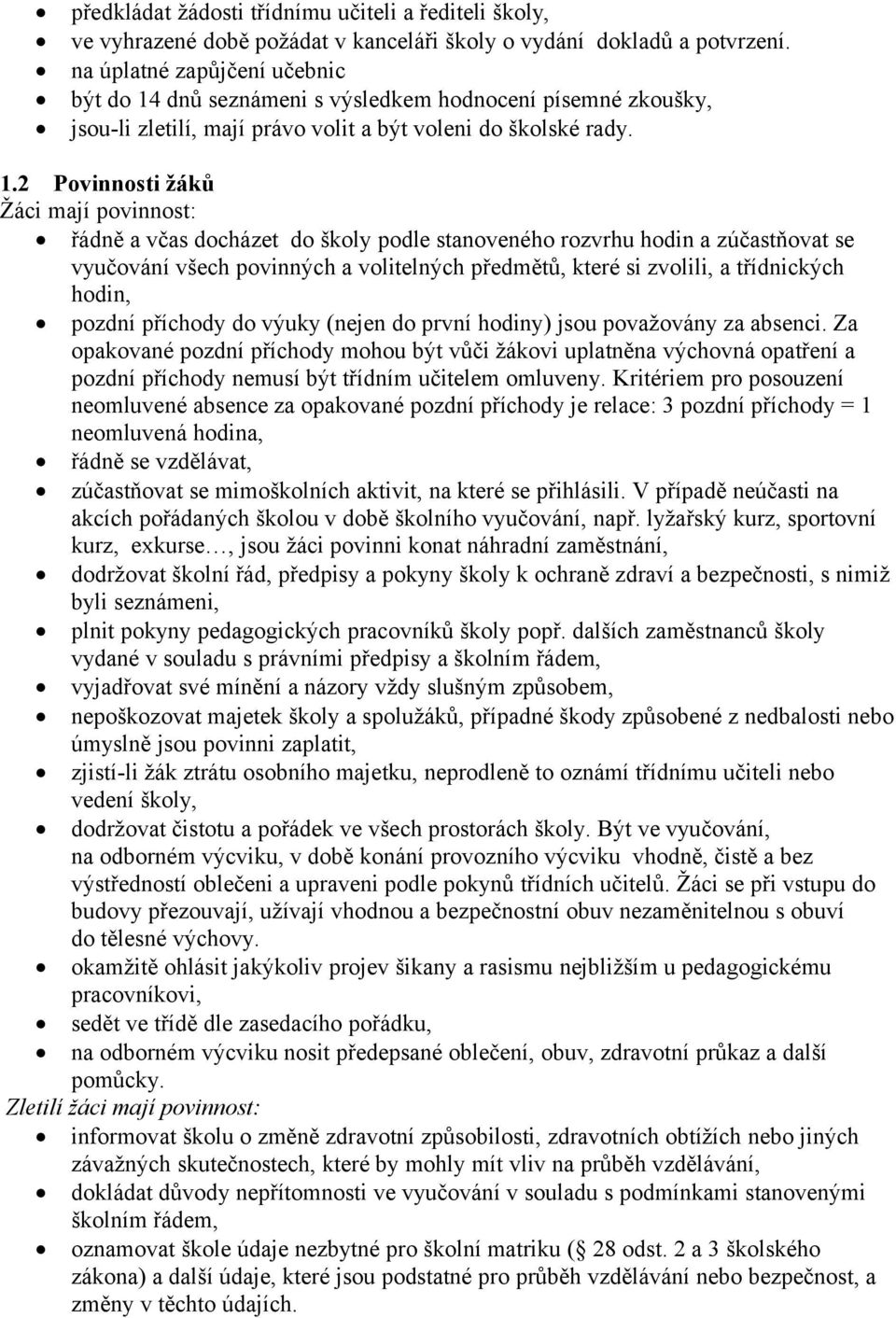 dnů seznámeni s výsledkem hodnocení písemné zkoušky, jsou-li zletilí, mají právo volit a být voleni do školské rady. 1.