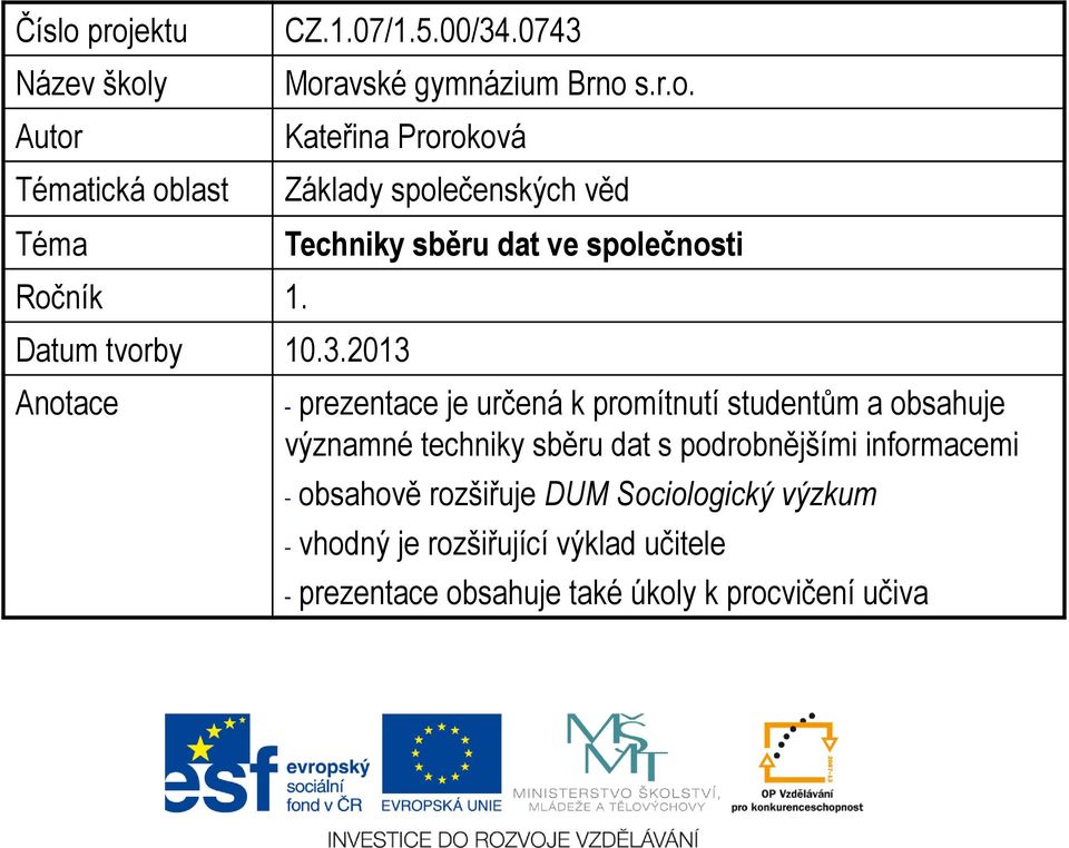 2013 Anotace Techniky sběru dat ve společnosti - prezentace je určená k promítnutí studentům a obsahuje významné