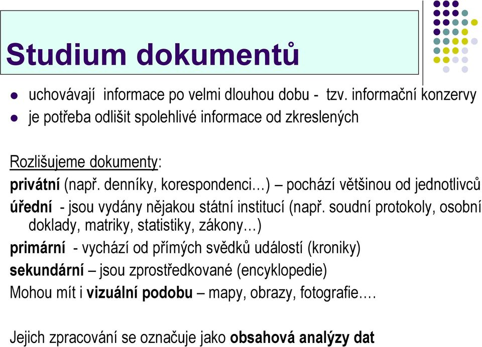 denníky, korespondenci ) pochází většinou od jednotlivců úřední - jsou vydány nějakou státní institucí (např.