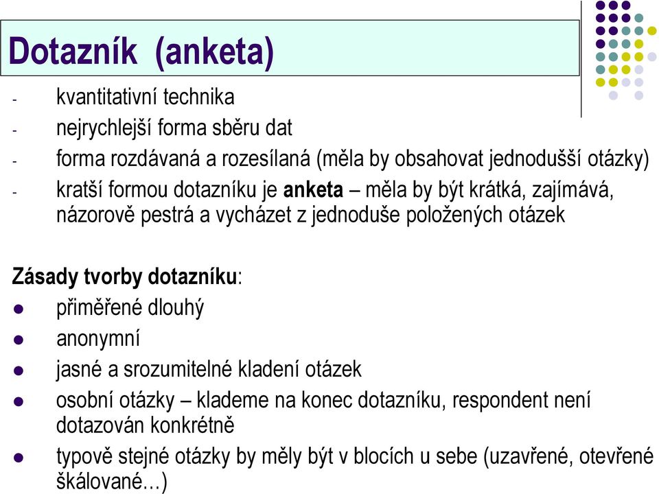 položených otázek Zásady tvorby dotazníku: přiměřené dlouhý anonymní jasné a srozumitelné kladení otázek osobní otázky klademe