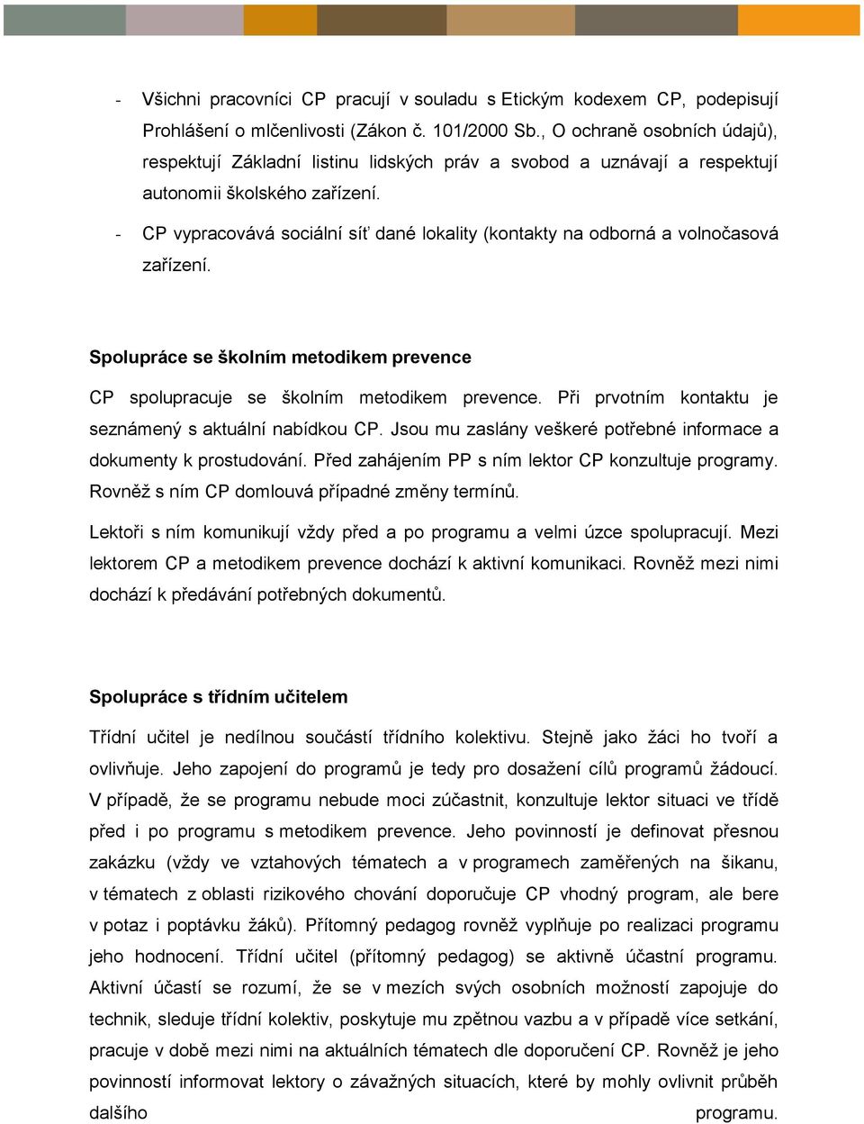 - CP vypracovává sociální síť dané lokality (kontakty na odborná a volnočasová zařízení. Spolupráce se školním metodikem prevence CP spolupracuje se školním metodikem prevence.