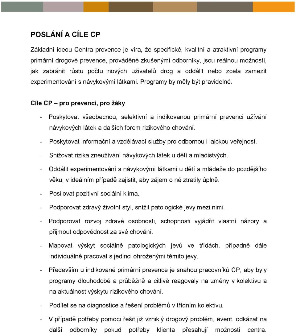 Cíle CP pro prevenci, pro žáky - Poskytovat všeobecnou, selektivní a indikovanou primární prevenci užívání návykových látek a dalších forem rizikového chování.