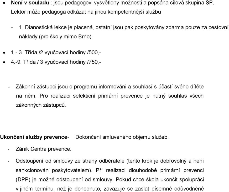 Třída / 3 vyučovací hodiny /750,- - Zákonní zástupci jsou o programu informováni a souhlasí s účastí svého dítěte na něm.