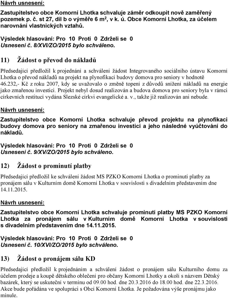 11) Žádost o převod do nákladů Předsedající předložil k projednání a schválení žádost Integrovaného sociálního ústavu Komorní Lhotka o převod nákladů na projekt na plynofikaci budovy domova pro