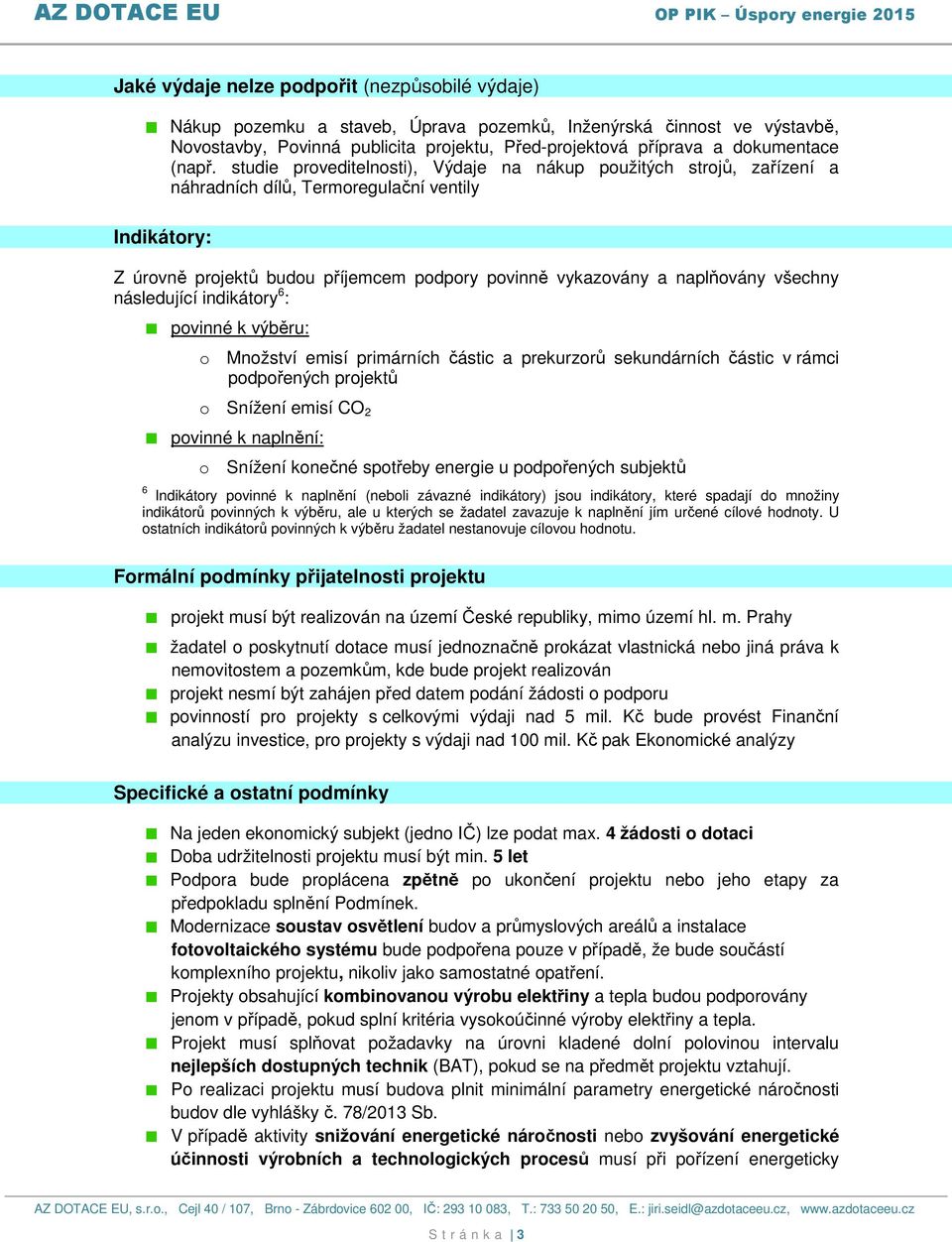 studie proveditelnosti), Výdaje na nákup použitých strojů, zařízení a náhradních dílů, Termoregulační ventily Z úrovně projektů budou příjemcem podpory povinně vykazovány a naplňovány všechny