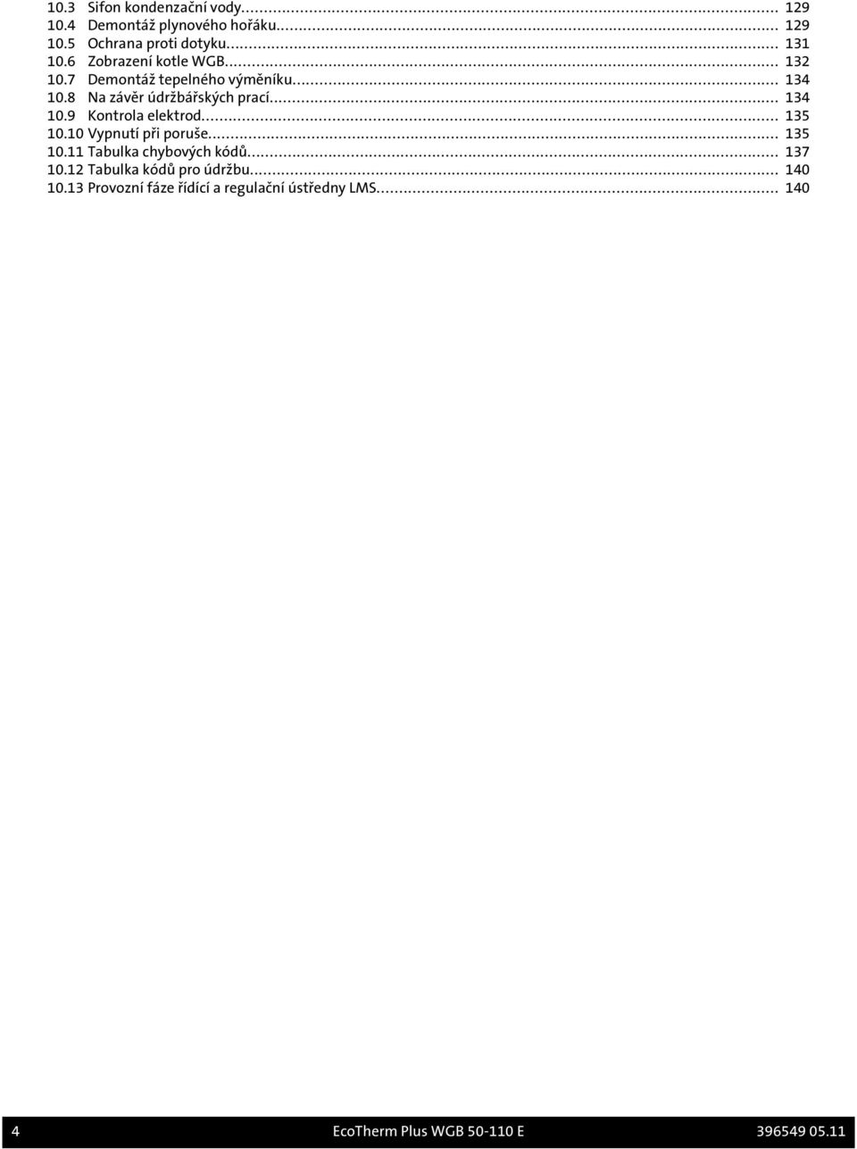 .. 135 10.10 Vypnutí při poruše... 135 10.11 Tabulka chybových kódů... 137 10.12 Tabulka kódů pro údržbu... 140 10.