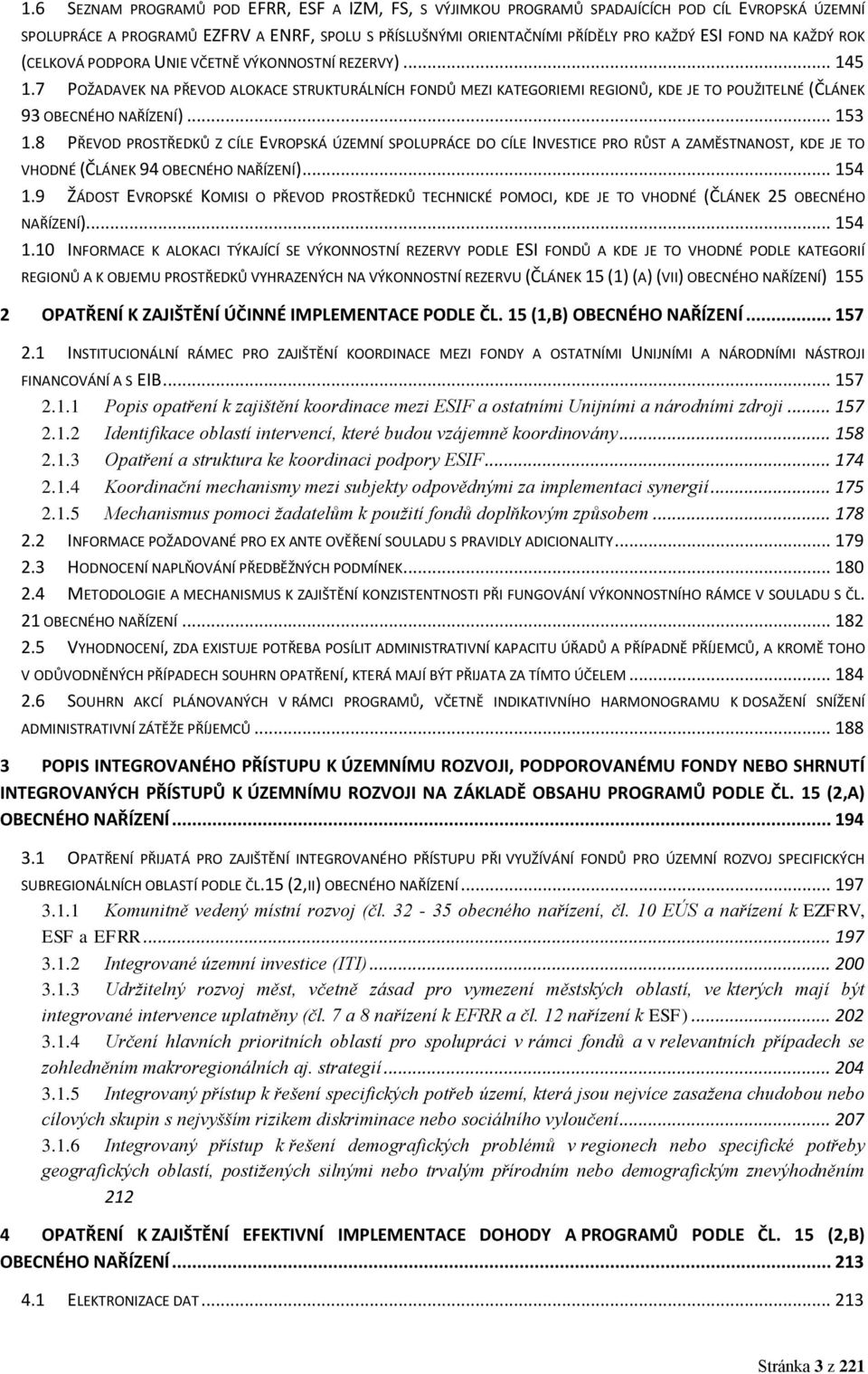 .. 153 1.8 PŘEVOD PROSTŘEDKŮ Z CÍLE EVROPSKÁ ÚZEMNÍ SPOLUPRÁCE DO CÍLE INVESTICE PRO RŮST A ZAMĚSTNANOST, KDE JE TO VHODNÉ (ČLÁNEK 94 OBECNÉHO NAŘÍZENÍ)... 154 1.