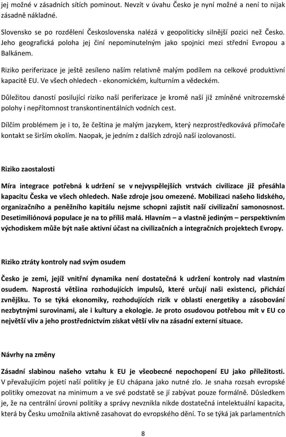 Ve všech ohledech - ekonomickém, kulturním a vědeckém.