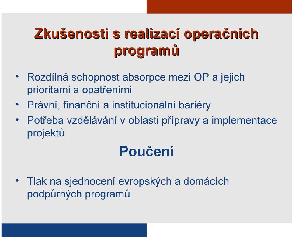 institucionální bariéry Potřeba vzdělávání v oblasti přípravy a