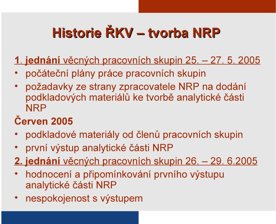 materiálů ke tvorbě analytické části NRP Červen 2005 podkladové materiály od členů pracovních skupin první